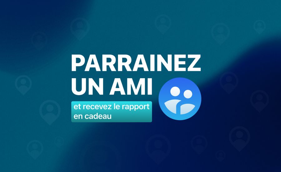 Parrainez un ami et recevez le rapport en cadeau !